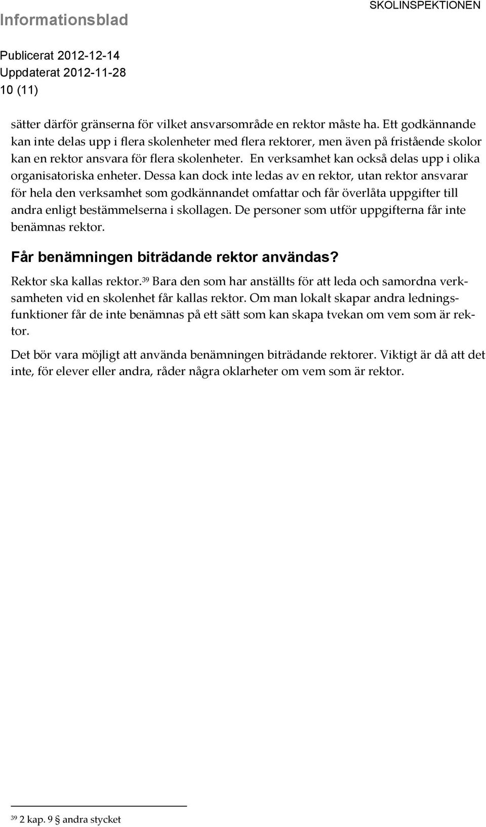 En verksamhet kan också delas upp i olika organisatoriska enheter.