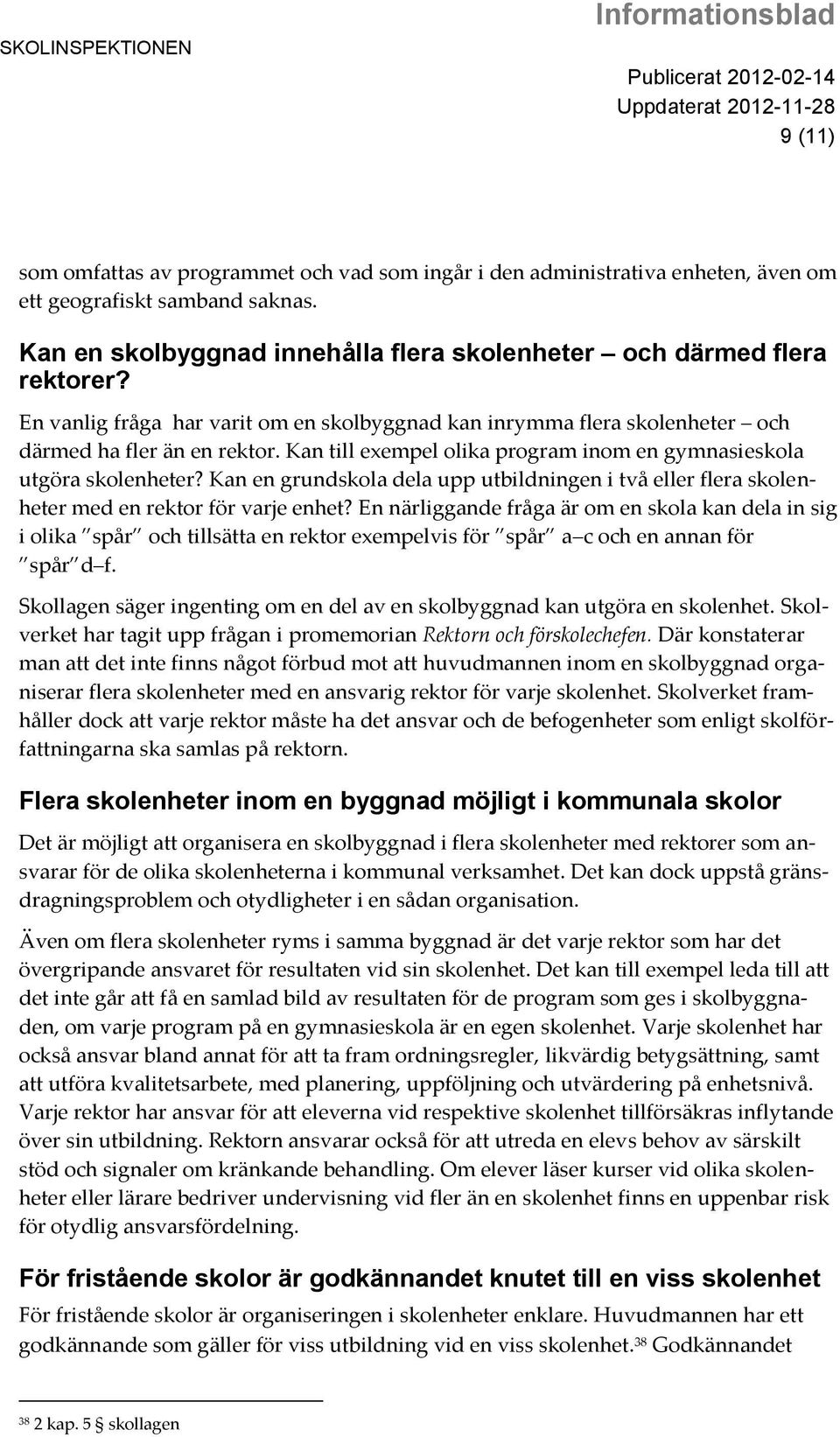 Kan till exempel olika program inom en gymnasieskola utgöra skolenheter? Kan en grundskola dela upp utbildningen i två eller flera skolenheter med en rektor för varje enhet?
