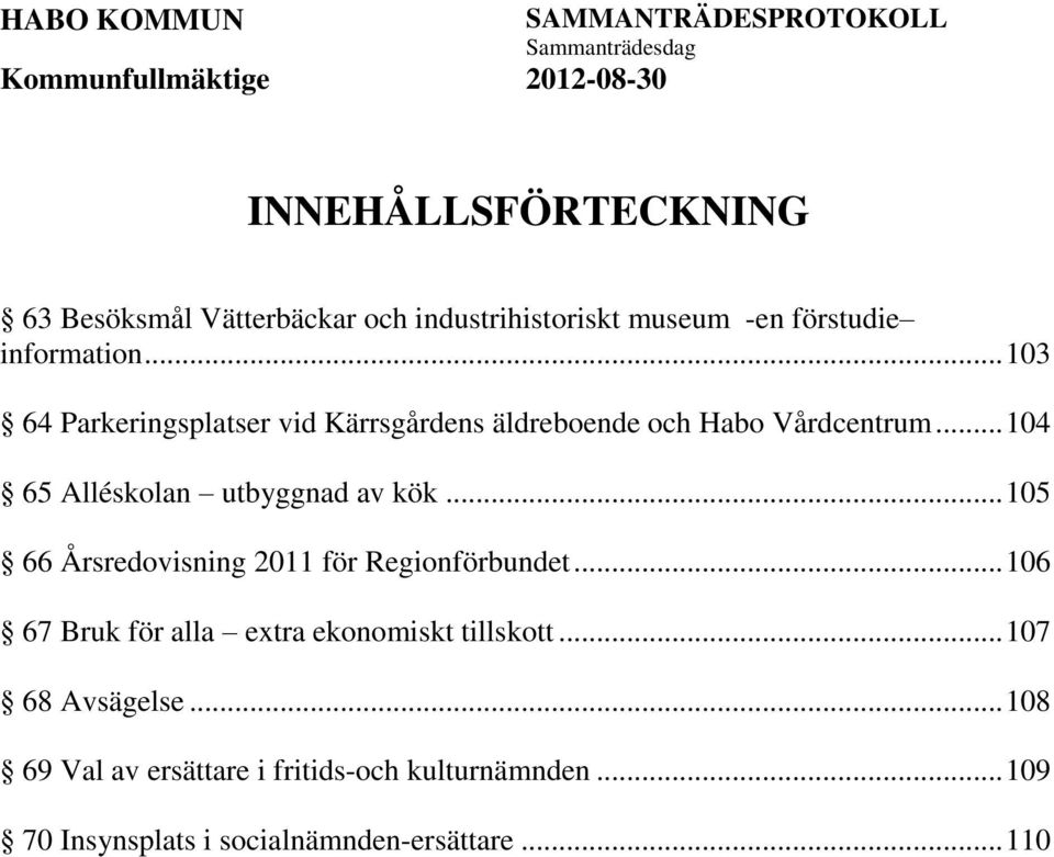 .. 104 65 Alléskolan utbyggnad av kök... 105 66 Årsredovisning 2011 för Regionförbundet.