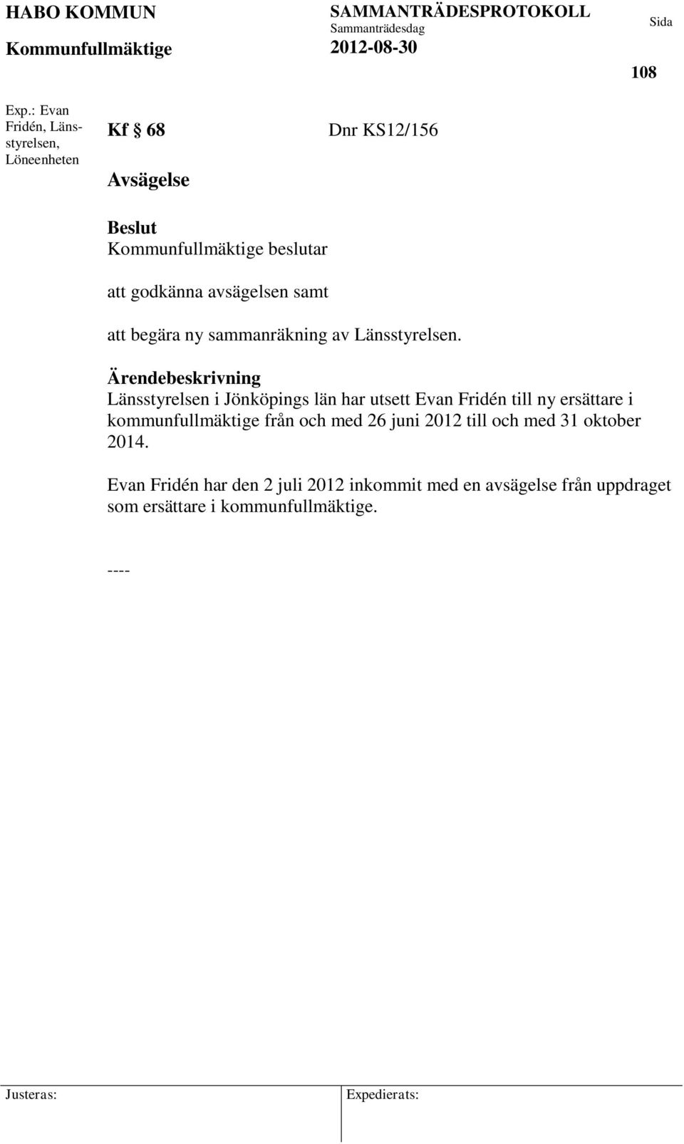 att begära ny sammanräkning av Länsstyrelsen.