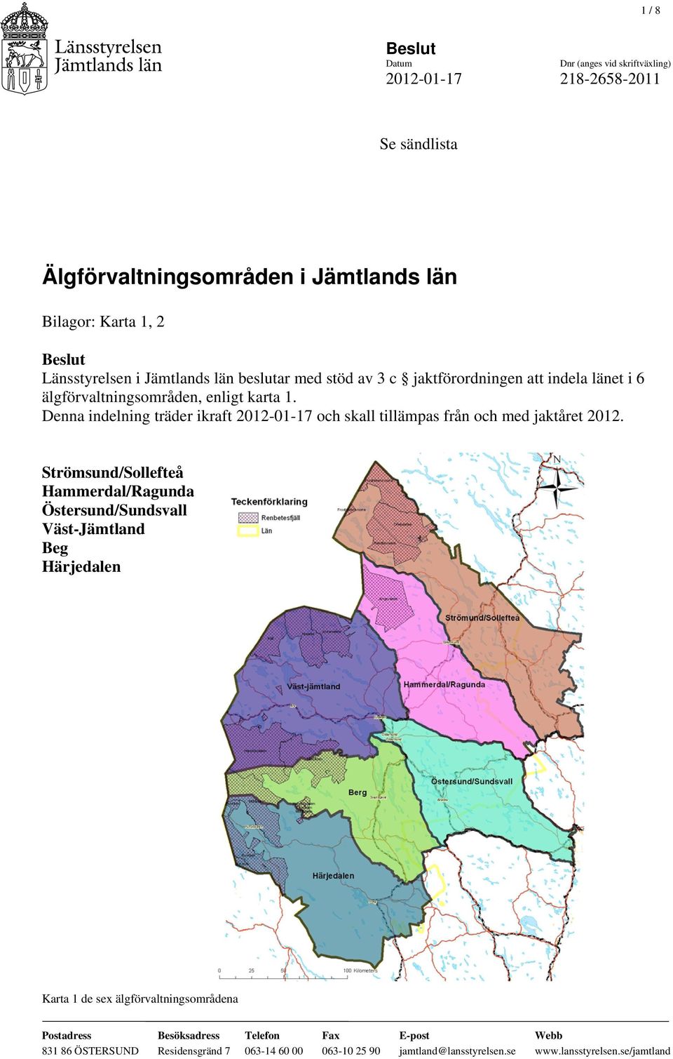 Denna indelning träder ikraft 2012-01-17 och skall tillämpas från och med jaktåret 2012.