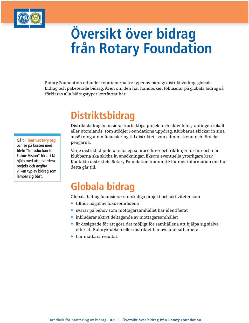 org och se på kursen med titeln Introduction to Future Vision för att få hjälp med att utvärdera projekt och avgöra vilken typ av bidrag som lämpar sig bäst.