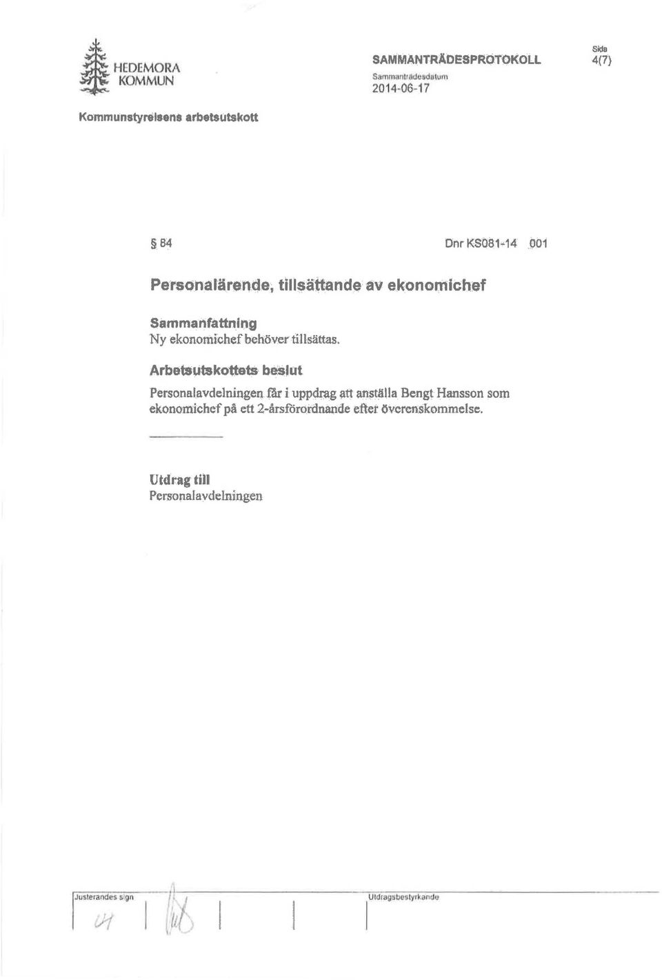 . 14 JJ01 Petsonalären4e, till$ättandt av ekonomichef Sammanfattning Ny ekonomichef behöver tillsättas,