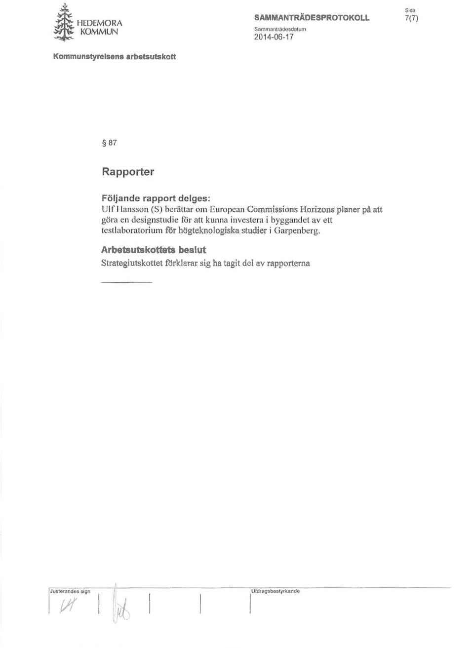 om ' llr pc3jl Comm;issiöns Hcni:wns planer på att göra en d signstudie for att kunna investera i byggandet av