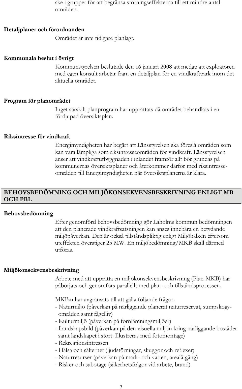 Program för planområdet Inget särskilt planprogram har upprättats då området behandlats i en fördjupad översiktsplan.