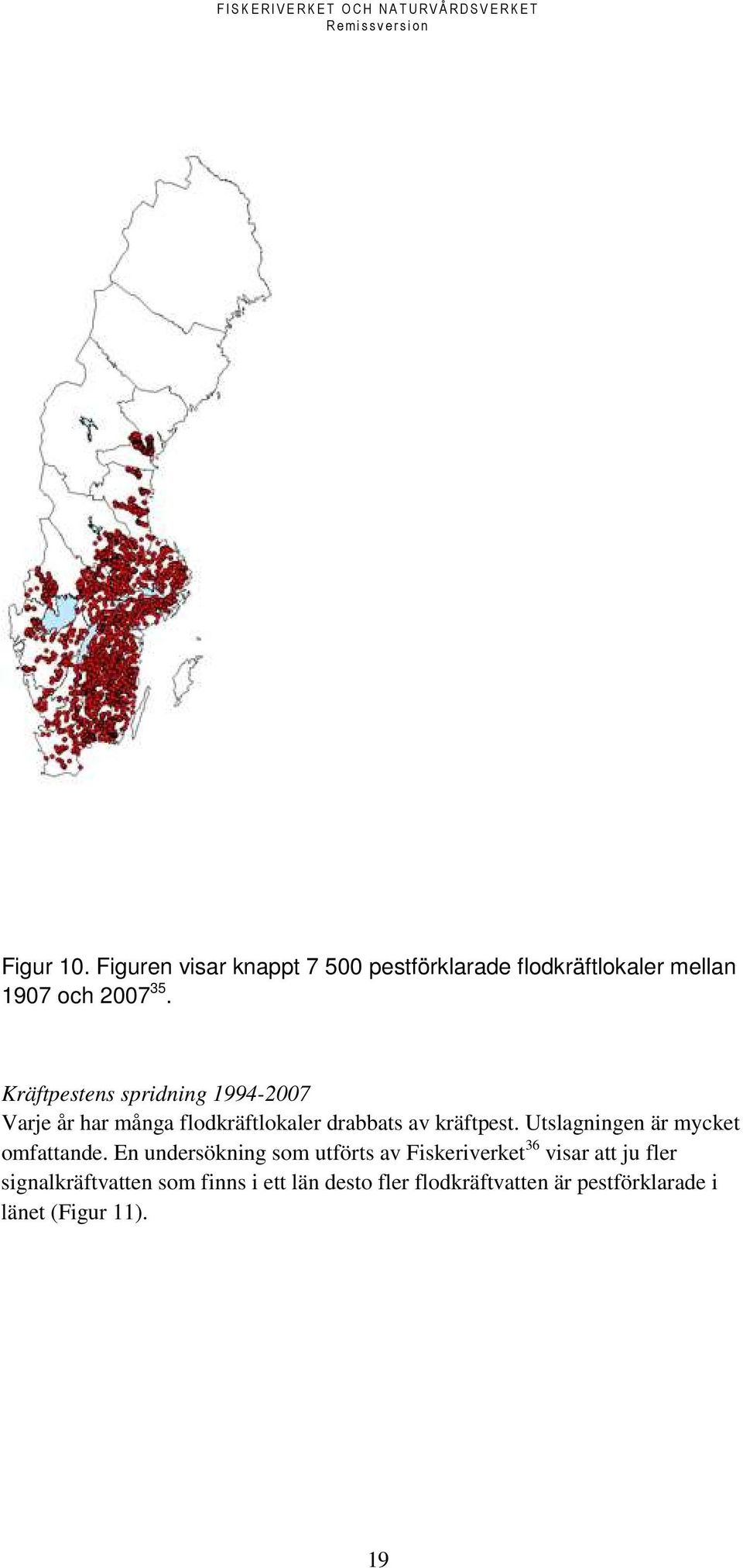 Utslagningen är mycket omfattande.