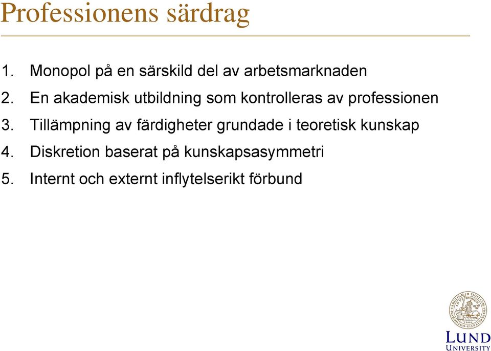 En akademisk utbildning som kontrolleras av professionen 3.