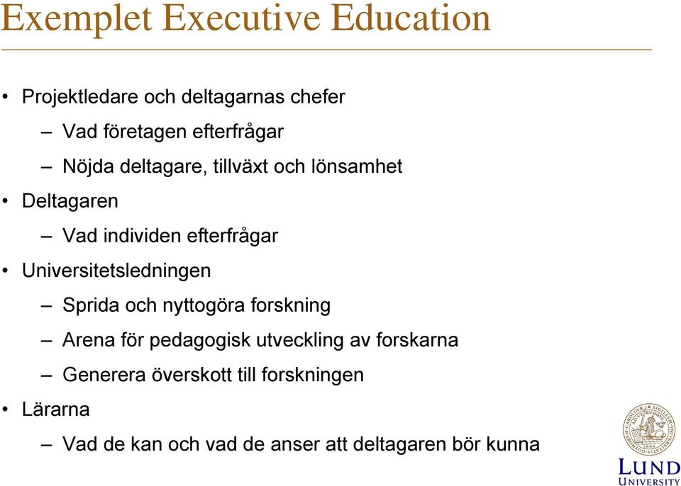 Universitetsledningen Sprida och nyttogöra forskning Arena för pedagogisk utveckling av