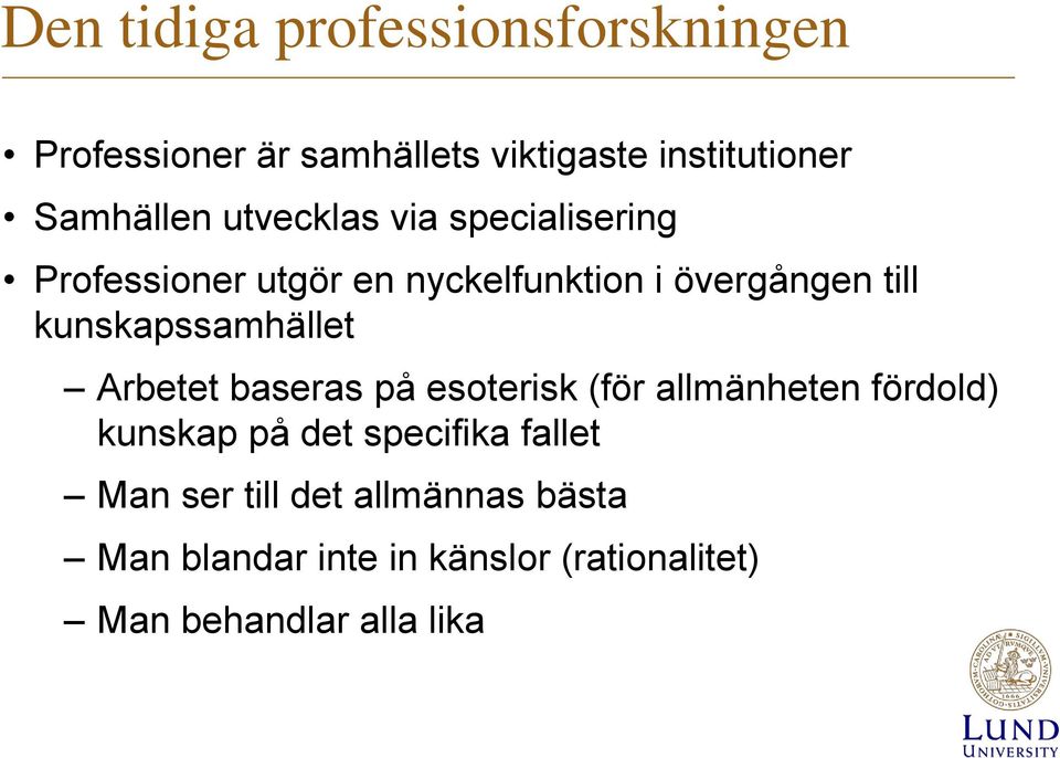 kunskapssamhället Arbetet baseras på esoterisk (för allmänheten fördold) kunskap på det