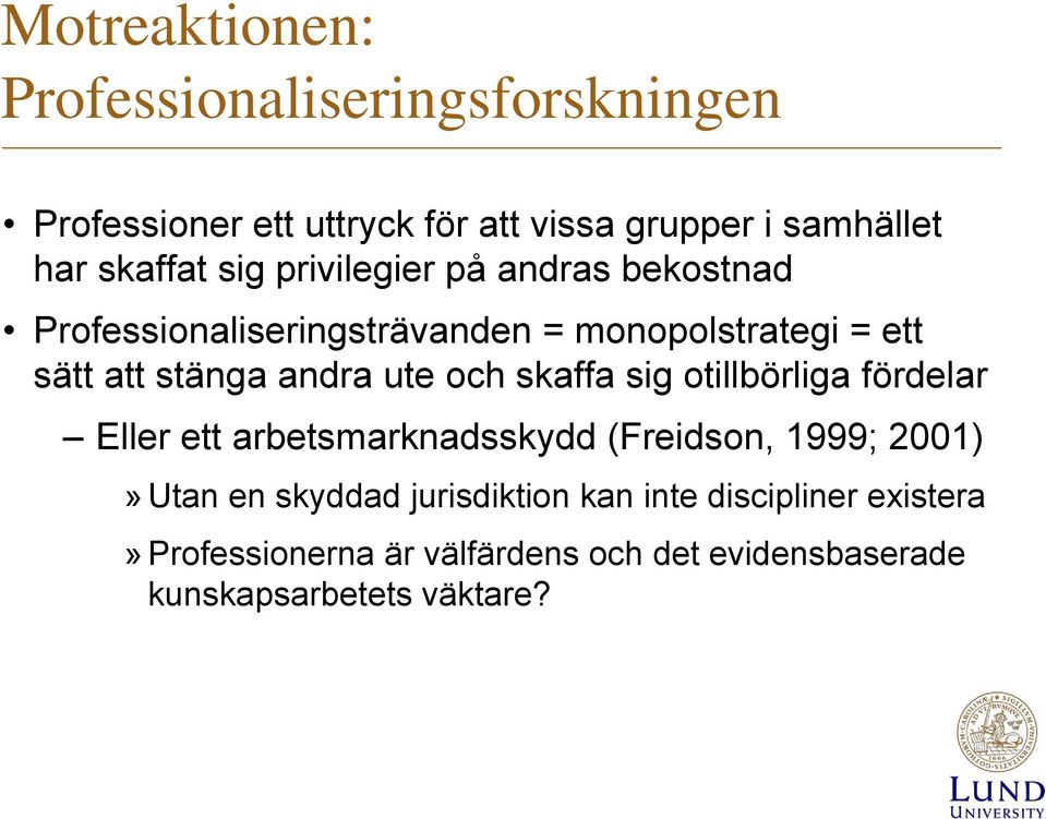 andra ute och skaffa sig otillbörliga fördelar Eller ett arbetsmarknadsskydd (Freidson, 1999; 2001)» Utan en