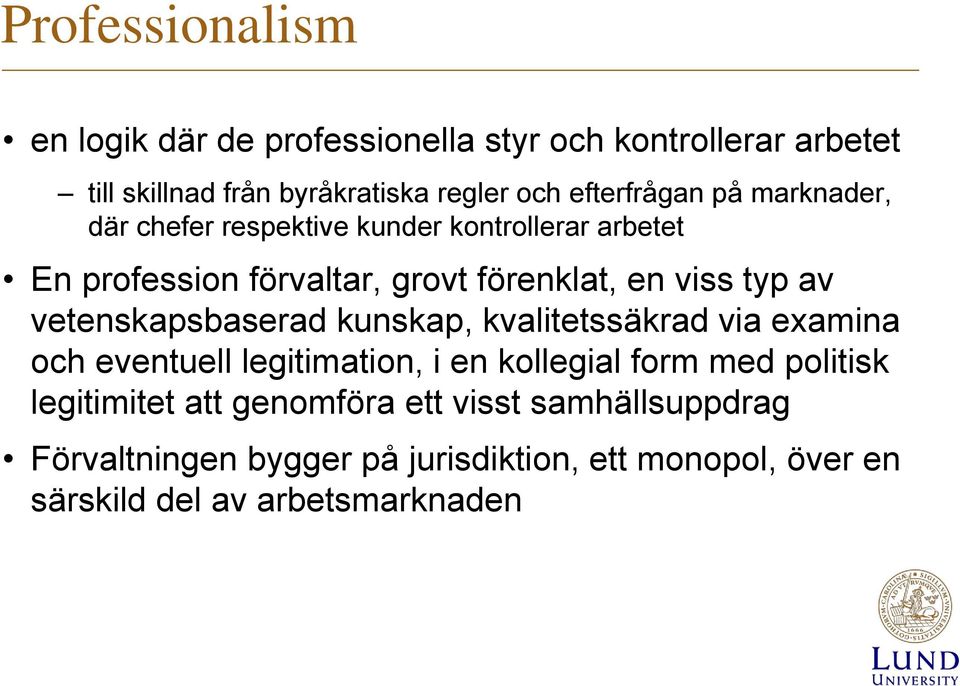 typ av vetenskapsbaserad kunskap, kvalitetssäkrad via examina och eventuell legitimation, i en kollegial form med politisk