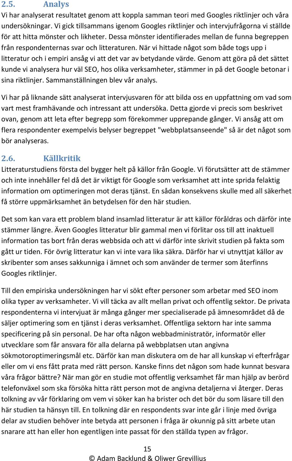 Dessa mönster identifierades mellan de funna begreppen från respondenternas svar och litteraturen.