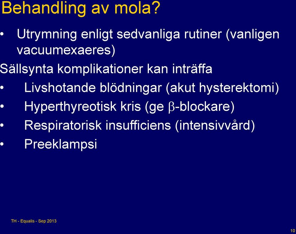 Sällsynta komplikationer kan inträffa Livshotande blödningar