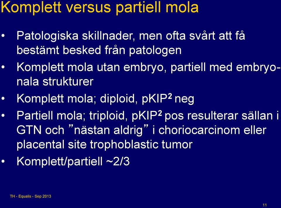 mola; diploid, pkip 2 neg Partiell mola; triploid, pkip 2 pos resulterar sällan i GTN och