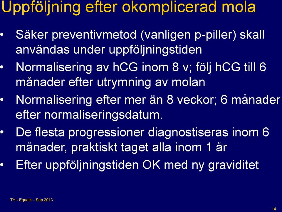 Normalisering efter mer än 8 veckor; 6 månader efter normaliseringsdatum.