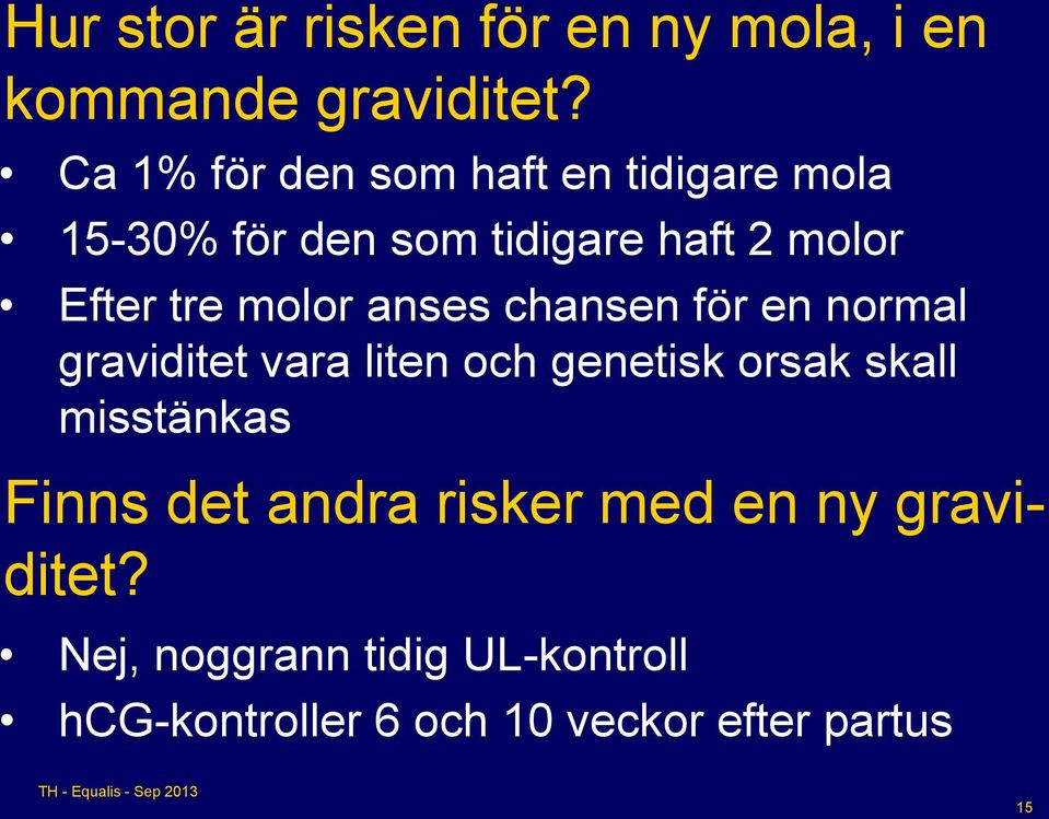 molor anses chansen för en normal graviditet vara liten och genetisk orsak skall misstänkas