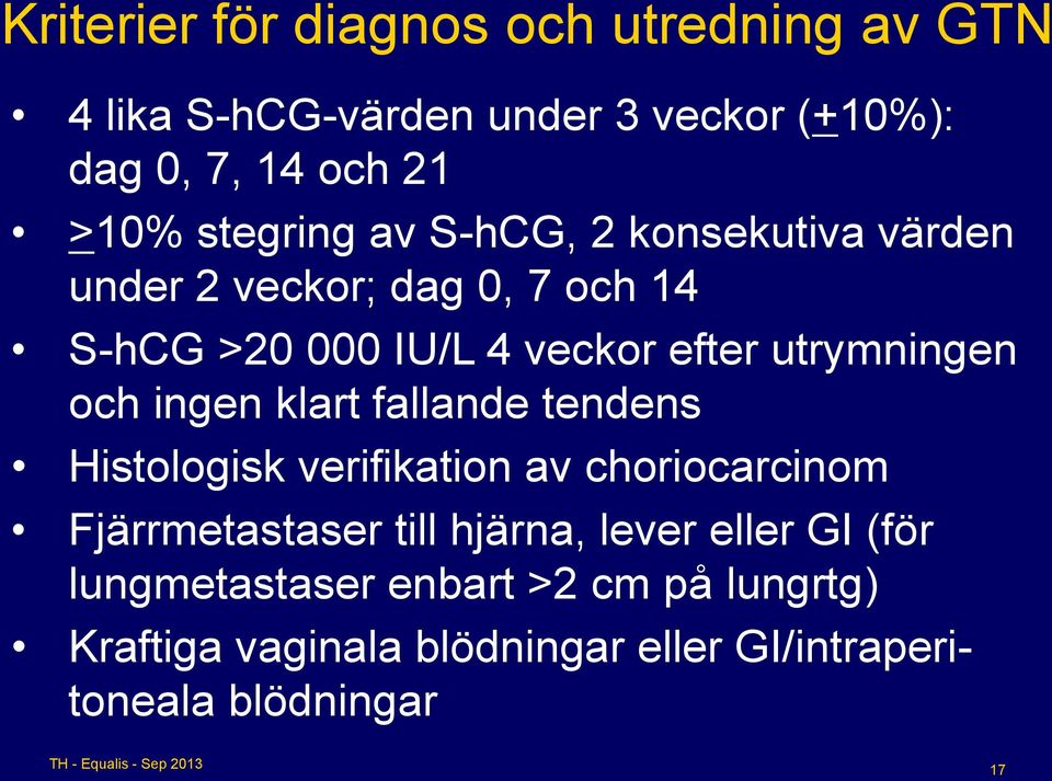 utrymningen och ingen klart fallande tendens Histologisk verifikation av choriocarcinom Fjärrmetastaser till