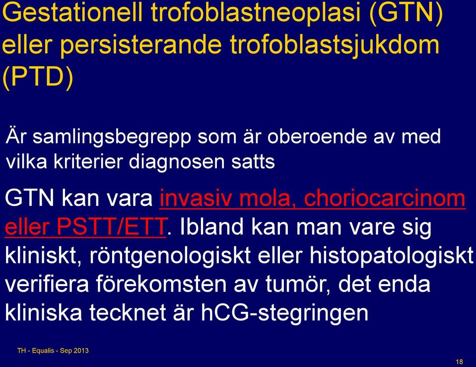 invasiv mola, choriocarcinom eller PSTT/ETT.