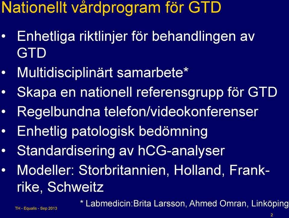 telefon/videokonferenser Enhetlig patologisk bedömning Standardisering av hcg-analyser