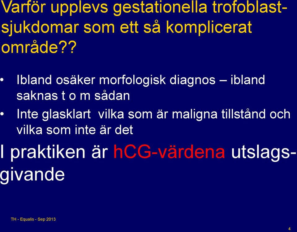 ? Ibland osäker morfologisk diagnos ibland saknas t o m sådan