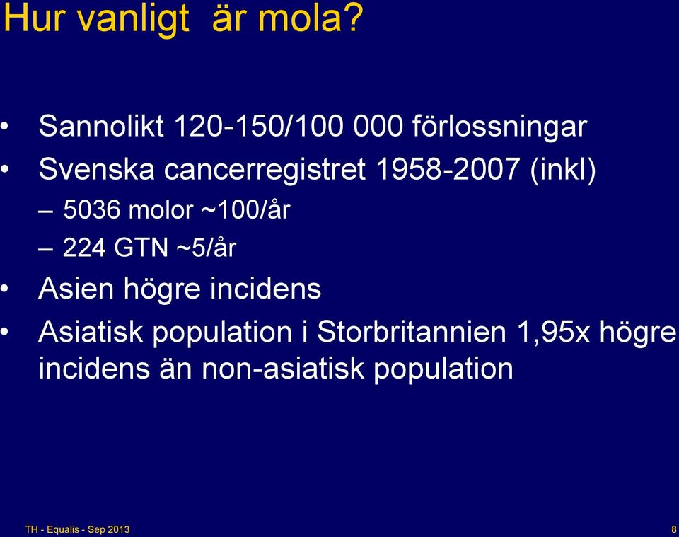 cancerregistret 1958-2007 (inkl) 5036 molor ~100/år 224 GTN