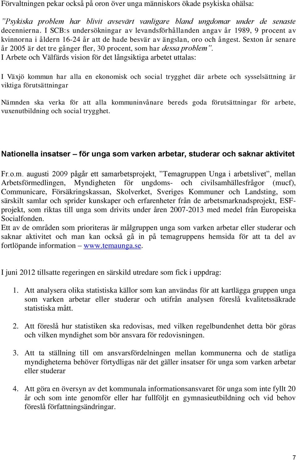 Sexton år senare år 2005 är det tre gånger fler, 30 procent, som har dessa problem.