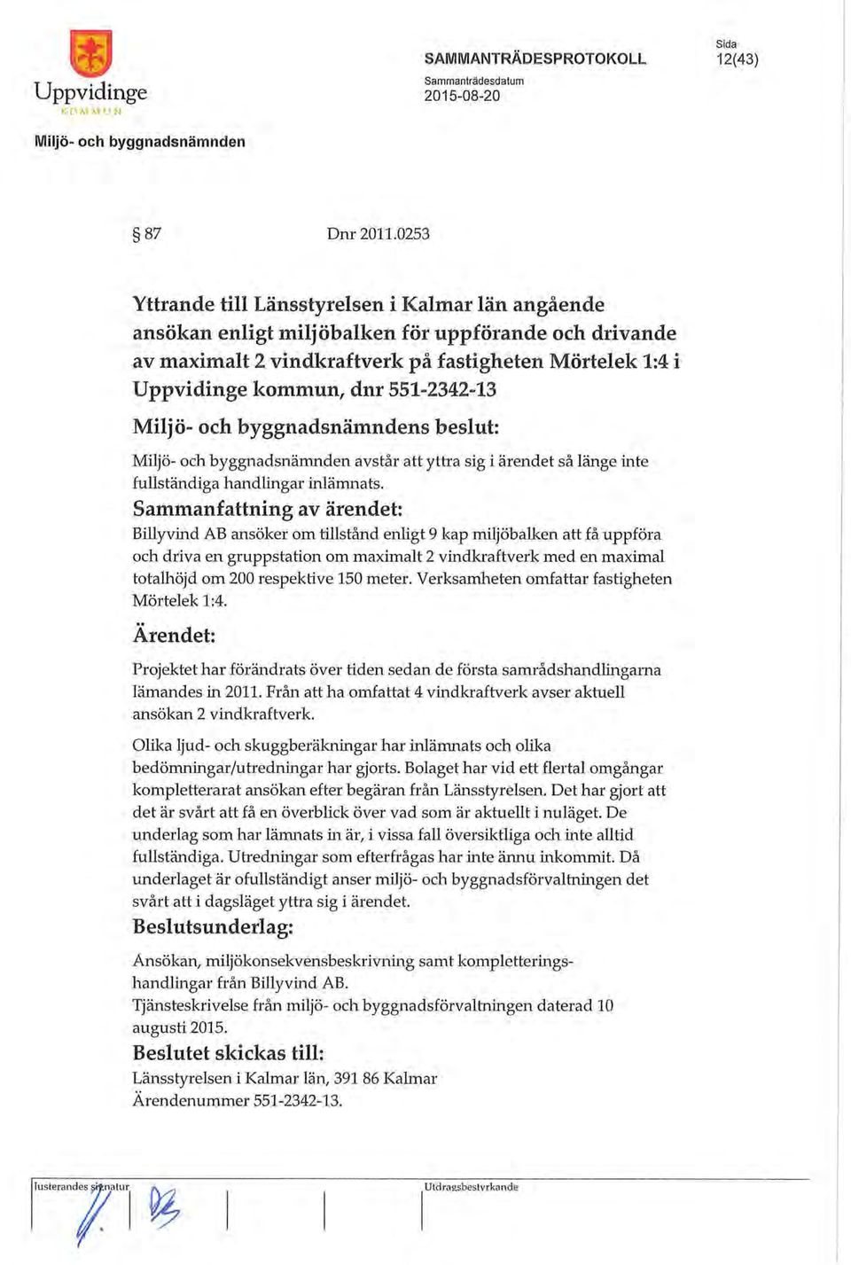 551-2342-13 s beslut: avstår att yttra sig i ärendet så länge inte fullständiga handlingar inlämnats.