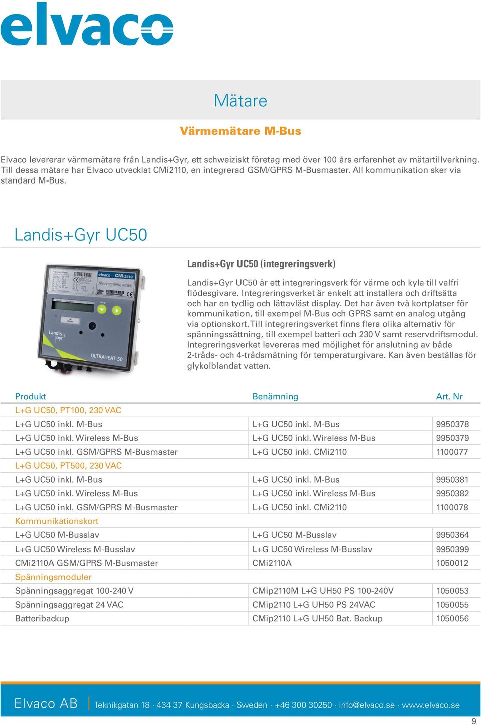 Landis+Gyr UC50 Landis+Gyr UC50 (integreringsverk) Landis+Gyr UC50 är ett integreringsverk för värme och kyla till valfri flödesgivare.