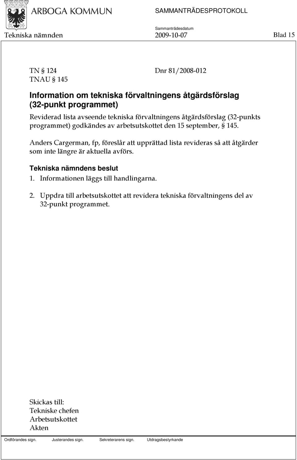 Anders Cargerman, fp, föreslår att upprättad lista revideras så att åtgärder som inte längre är aktuella avförs. Tekniska nämndens beslut 1.