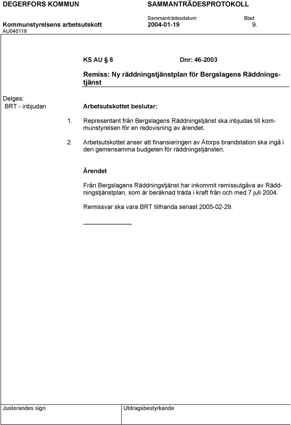 Representant från Bergslagens Räddningstjänst ska inbjudas till kommunstyrelsen för en redovisning av ärendet.