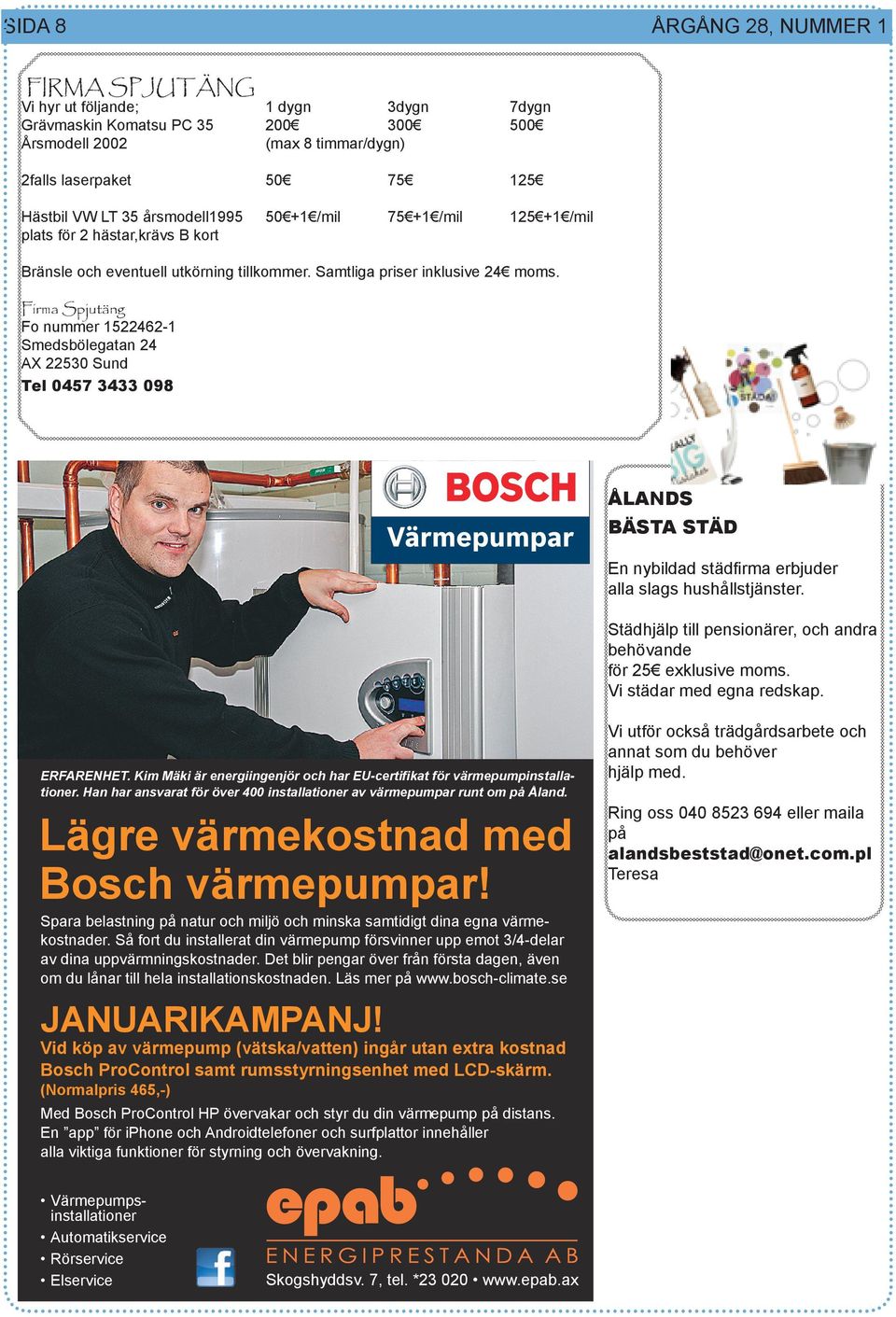Firma Spjutäng Fo nummer 1522462-1 Smedsbölegatan 24 AX 22530 Sund Tel 0457 3433 098 ÅLANDS BÄSTA STÄD En nybildad städfirma erbjuder alla slags hushållstjänster.