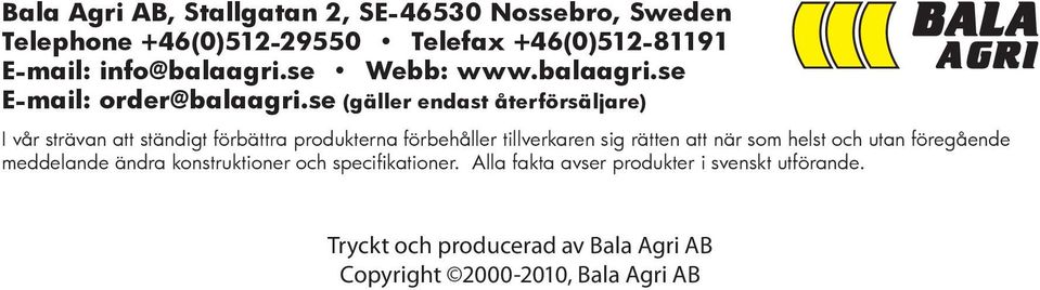 se (gäller endast återförsäljare) I vår strävan att ständigt förbättra produkterna förbehåller tillverkaren sig rätten att