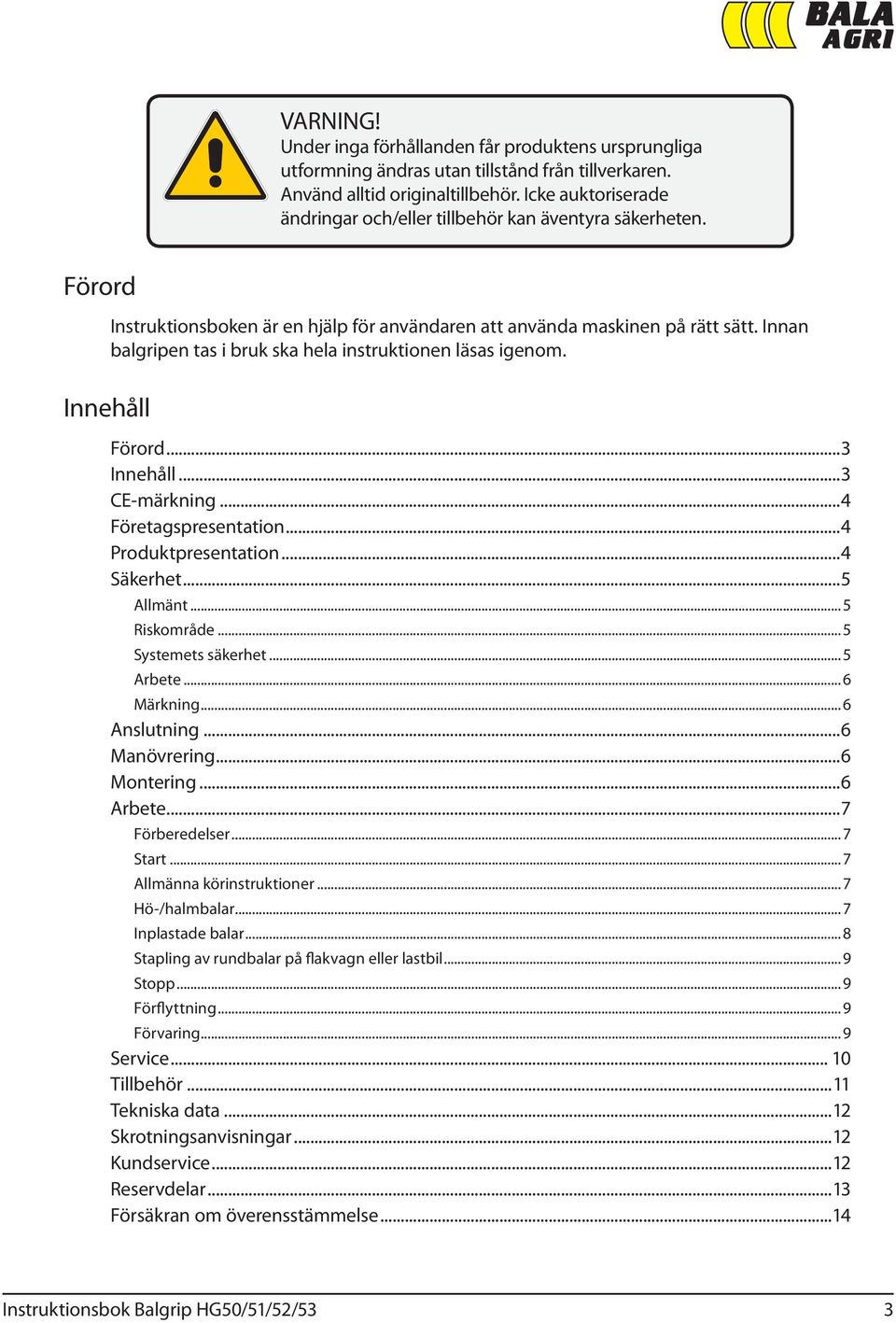 Innan balgripen tas i bruk ska hela instruktionen läsas igenom. Innehåll Förord...3 Innehåll...3 CE-märkning...4 Företagspresentation...4 Produktpresentation...4 Säkerhet...5 Allmänt...5 Riskområde.