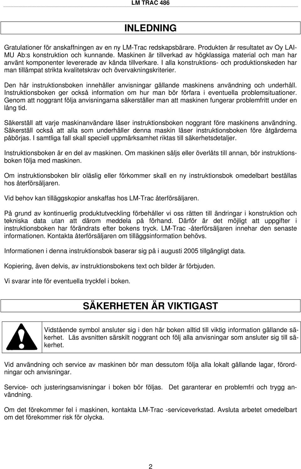 I alla konstruktions- och produktionskeden har man tillämpat strikta kvalitetskrav och övervakningskriterier.