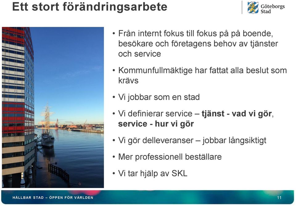 krävs Vi jobbar som en stad Vi definierar service tjänst - vad vi gör, service - hur vi