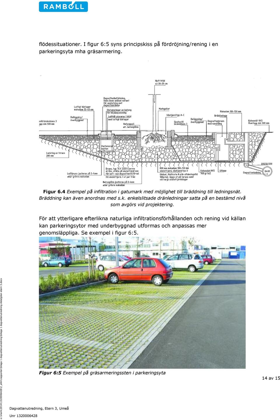 För att ytterligare efterlikna naturliga infiltrationsförhållanden och rening vid källan kan parkeringsytor med underbyggnad utformas och