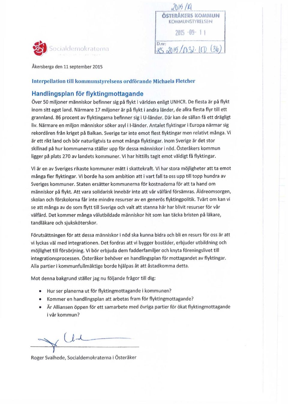 världen enligt UNHCR. De flesta är på flykt inom sitt eget land. Närmare 17 miljoner är på flykt i andra länder, de allra flesta flyr till ett grannland.
