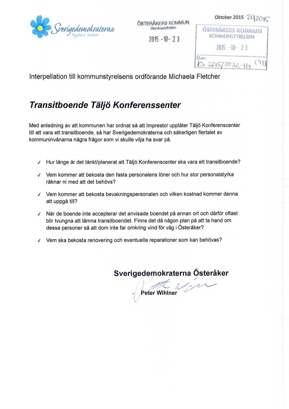 av att kommunen har ordnat så att Imprestor upplåter Täljö Konferenscenter till att vara ett transitboende, så har Sverigedemokraterna och säkerligen flertalet av kommuninvånarna några frågor som vi