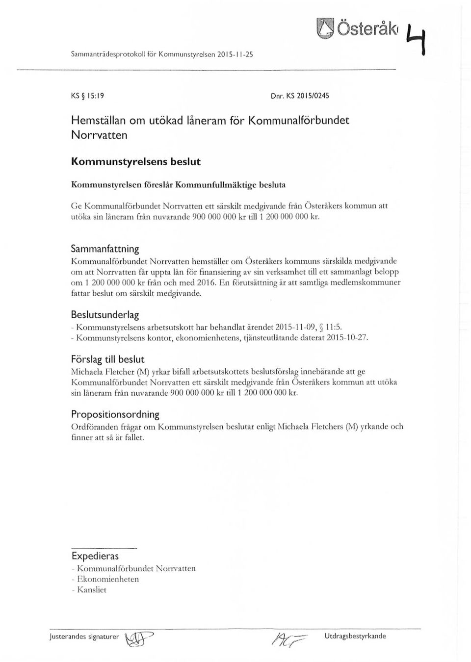 medgivande från Österåkers kommun att utöka sin låneram från nuvarande 900 000 000 kr till 1 200 000 000 kr.