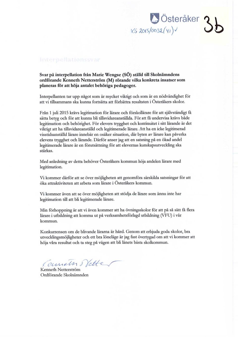 Från 1 juli 2015 krävs legitimation för lärare och förskollärare för att självständigt få sätta betyg och för att kunna bli tillsvidareanställda.