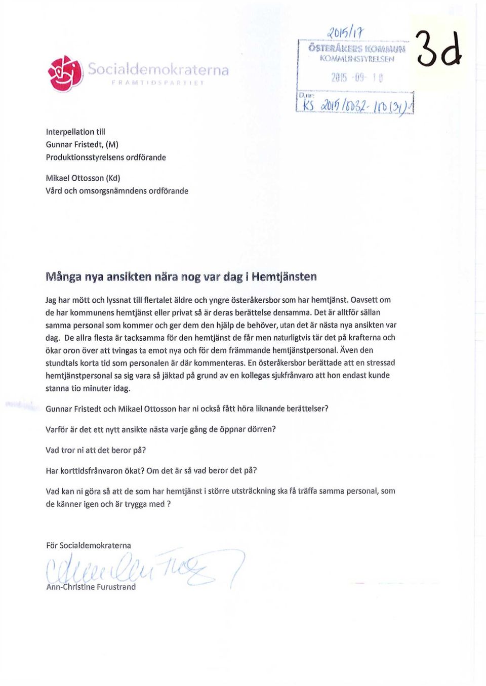 yngre österåkersbor som har hemtjänst. Oavsett om de har kommunens hemtjänst eller privat så är deras berättelse densamma.
