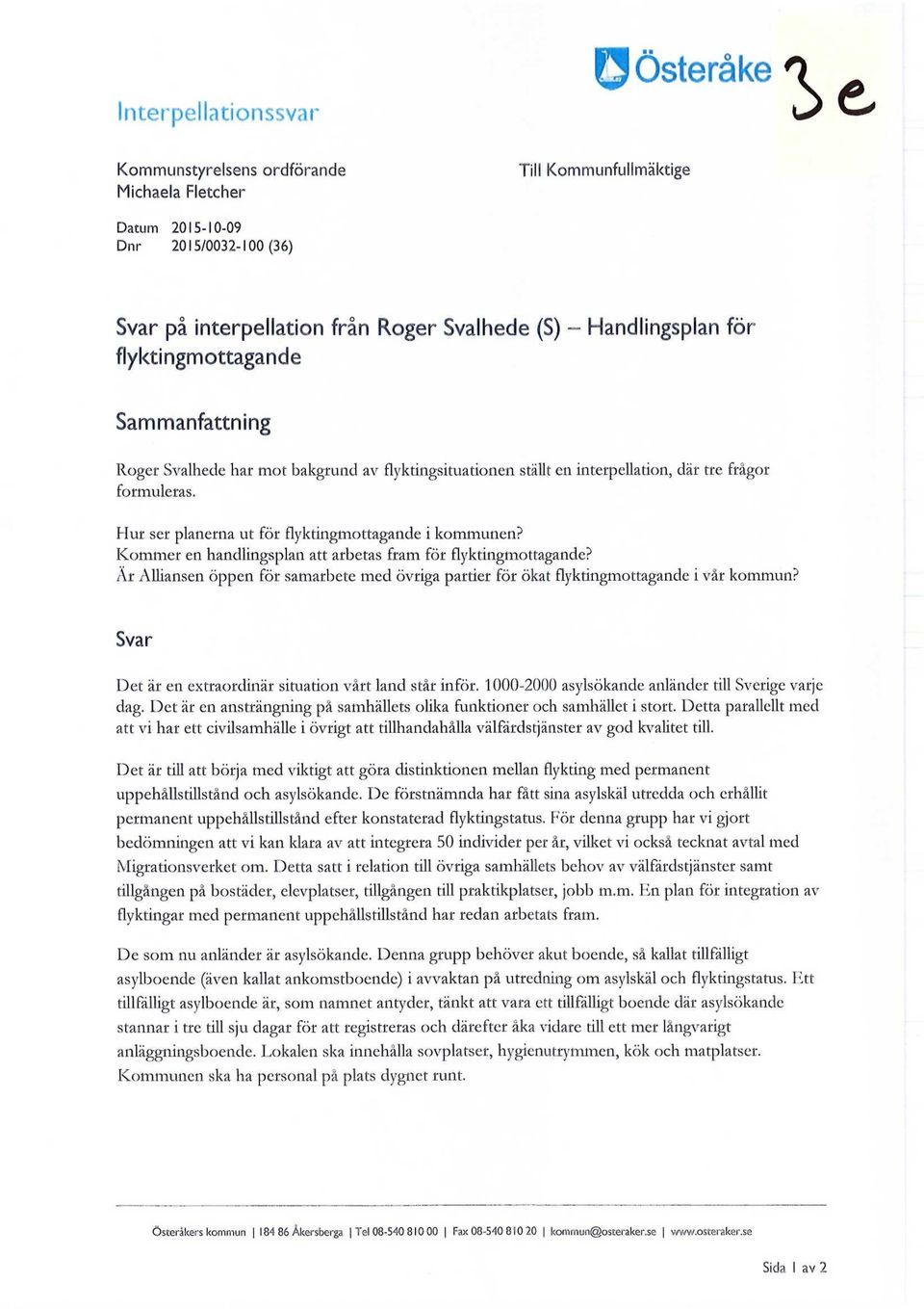 Hur ser planerna ut för flyktingmottagande i kommunen? Kommer en handlingsplan att arbetas fram för flyktingmottagande?