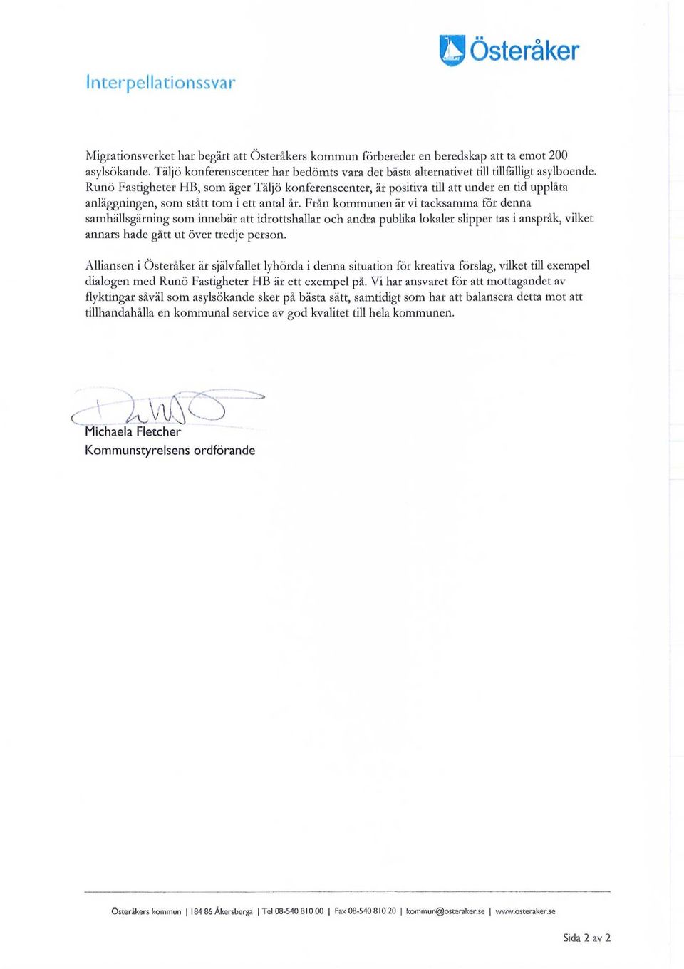 Runö Fastigheter HB, som äger Täljö konferenscenter, är positiva till att under en dd upplåta anläggningen, som stått tom i ett antal år.