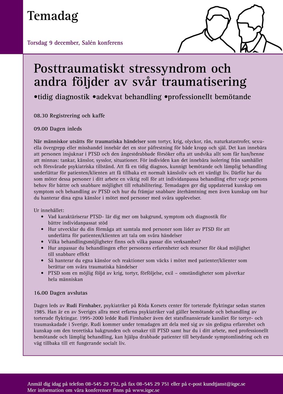 00 Dagen inleds När människor utsätts för traumatiska händelser som tortyr, krig, olyckor, rån, naturkatastrofer, sexuella övergrepp eller misshandel innebär det en stor påfrestning för både kropp