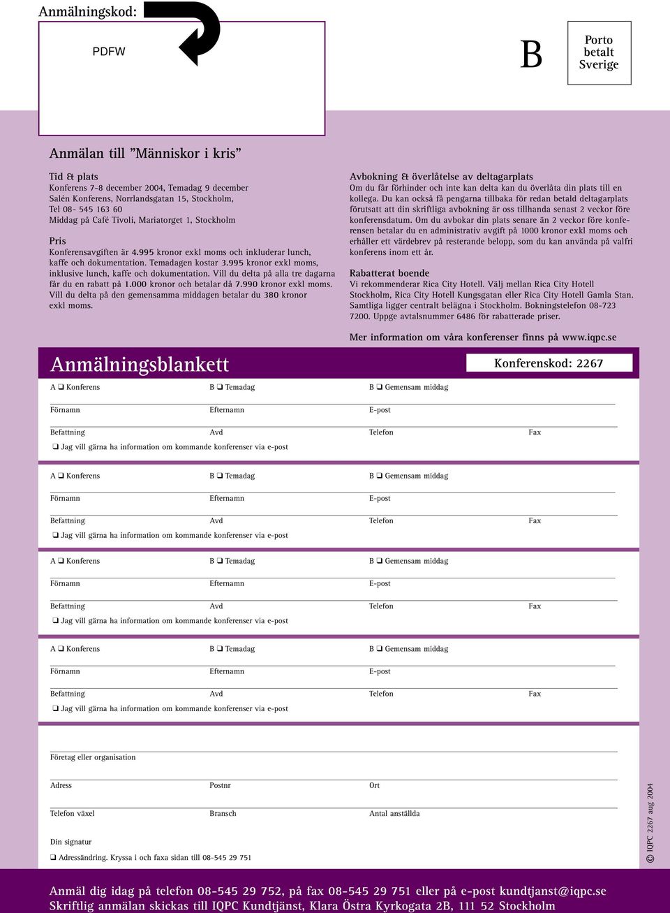 995 kronor exkl moms, inklusive lunch, kaffe och dokumentation. Vill du delta på alla tre dagarna får du en rabatt på 1.000 kronor och betalar då 7.990 kronor exkl moms.