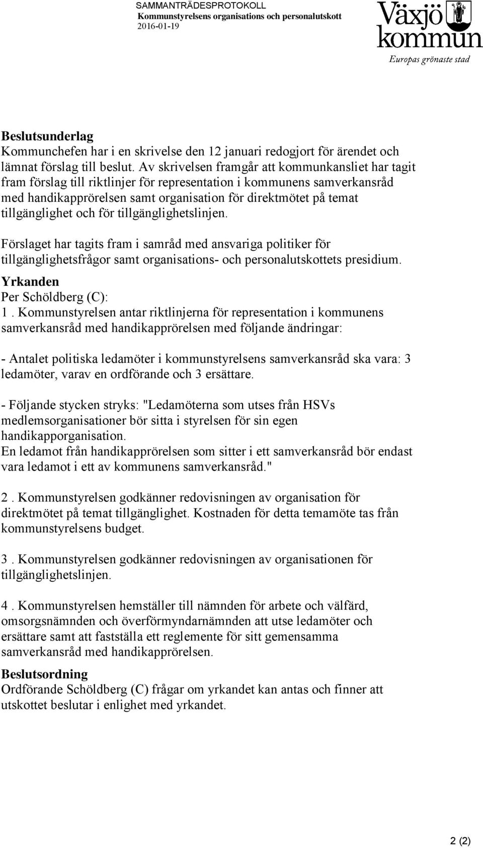 tillgänglighet och för tillgänglighetslinjen. Förslaget har tagits fram i samråd med ansvariga politiker för tillgänglighetsfrågor samt organisations- och personalutskottets presidium.