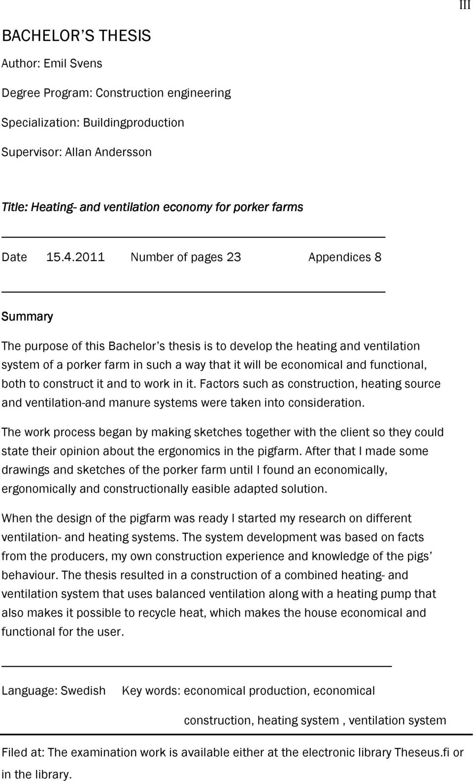 2011 Number of pages 23 Appendices 8 Summary The purpose of this Bachelor s thesis is to develop the heating and ventilation system of a porker farm in such a way that it will be economical and