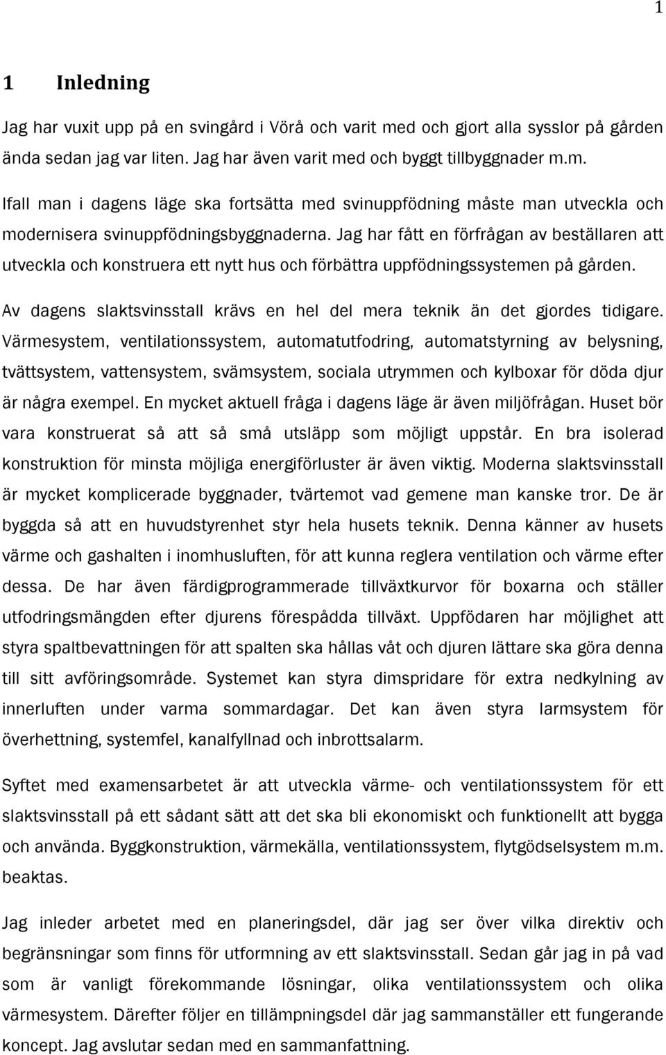 Av dagens slaktsvinsstall krävs en hel del mera teknik än det gjordes tidigare.