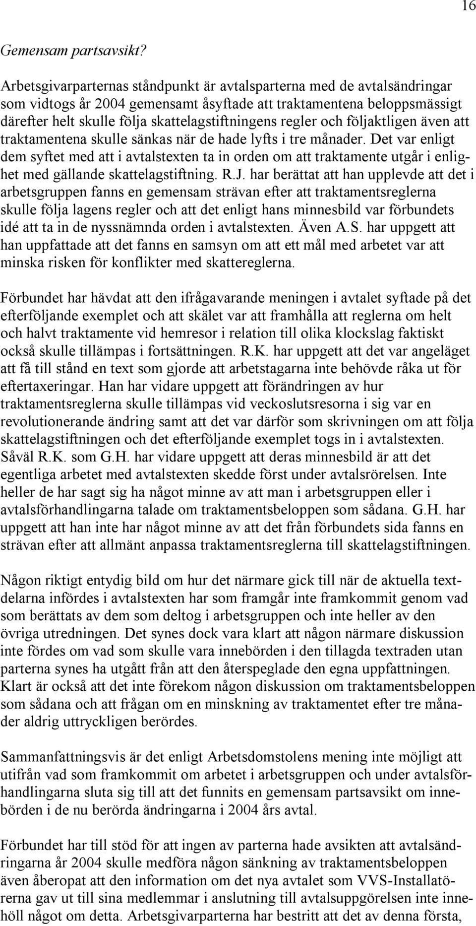regler och följaktligen även att traktamentena skulle sänkas när de hade lyfts i tre månader.