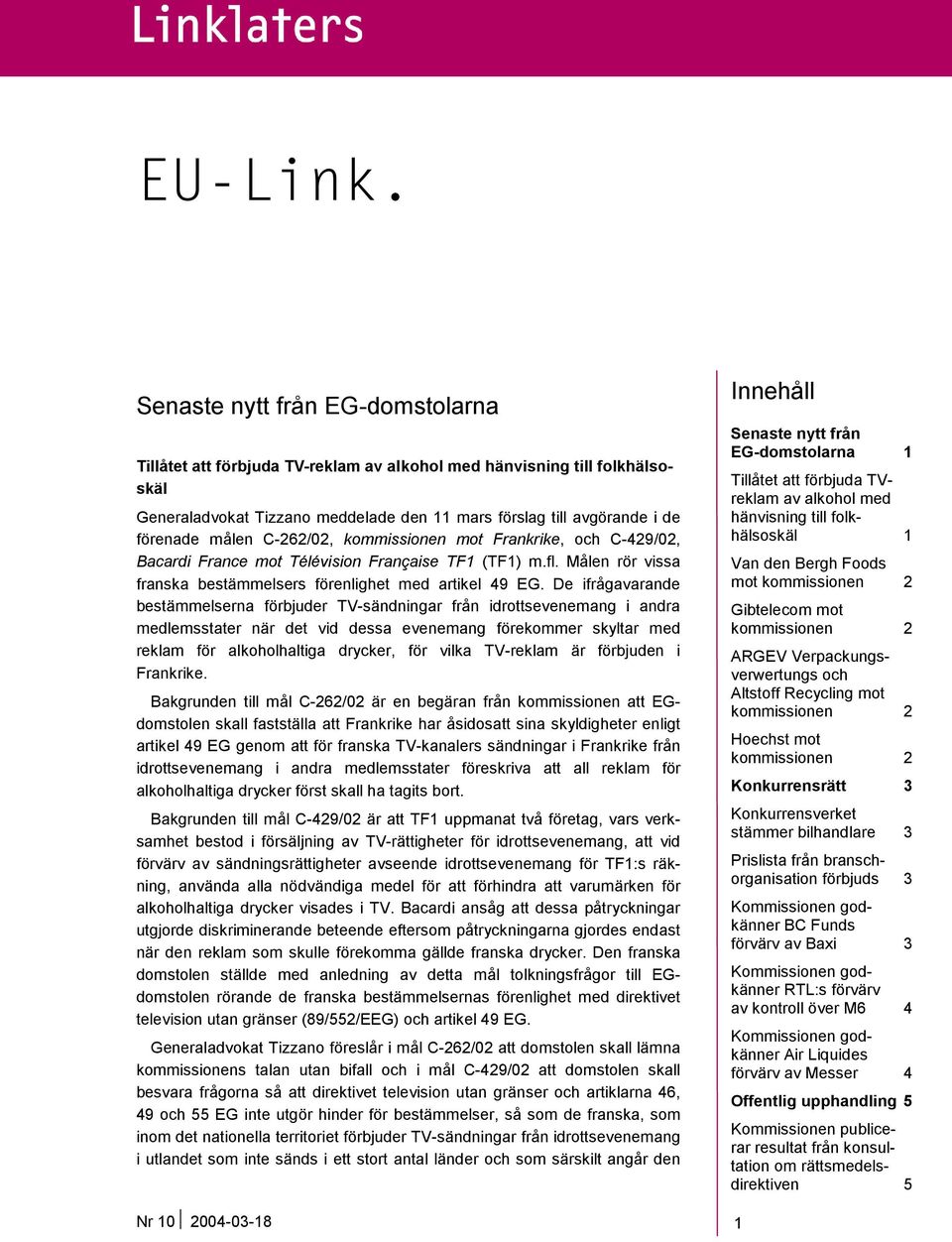 C-262/02, kommissionen mot Frankrike, och C-429/02, Bacardi France mot Télévision Française TF1 (TF1) m.fl. Målen rör vissa franska bestämmelsers förenlighet med artikel 49 EG.